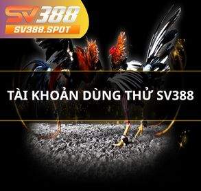 Tạo Tài Khoản Dùng Thử SV388 Miễn Phí Mới Nhất